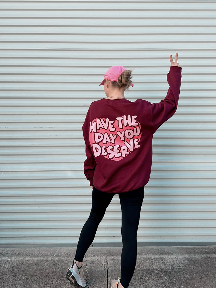 Have The Day You Deserve Sweatshirt - Maroon