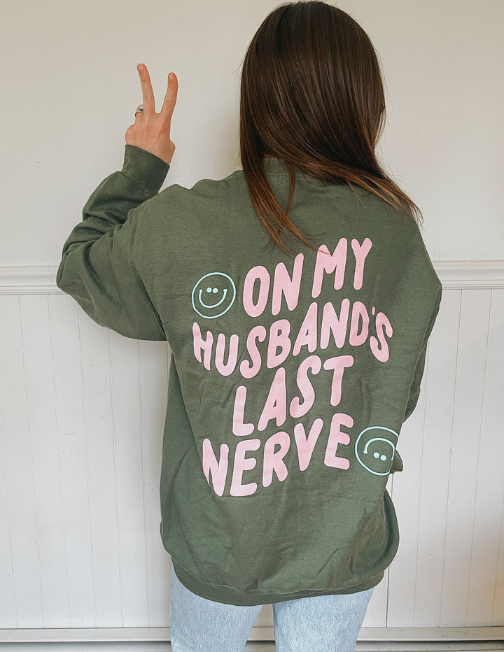 On My Husband's Last Nerve Sweatshirt - Military Green