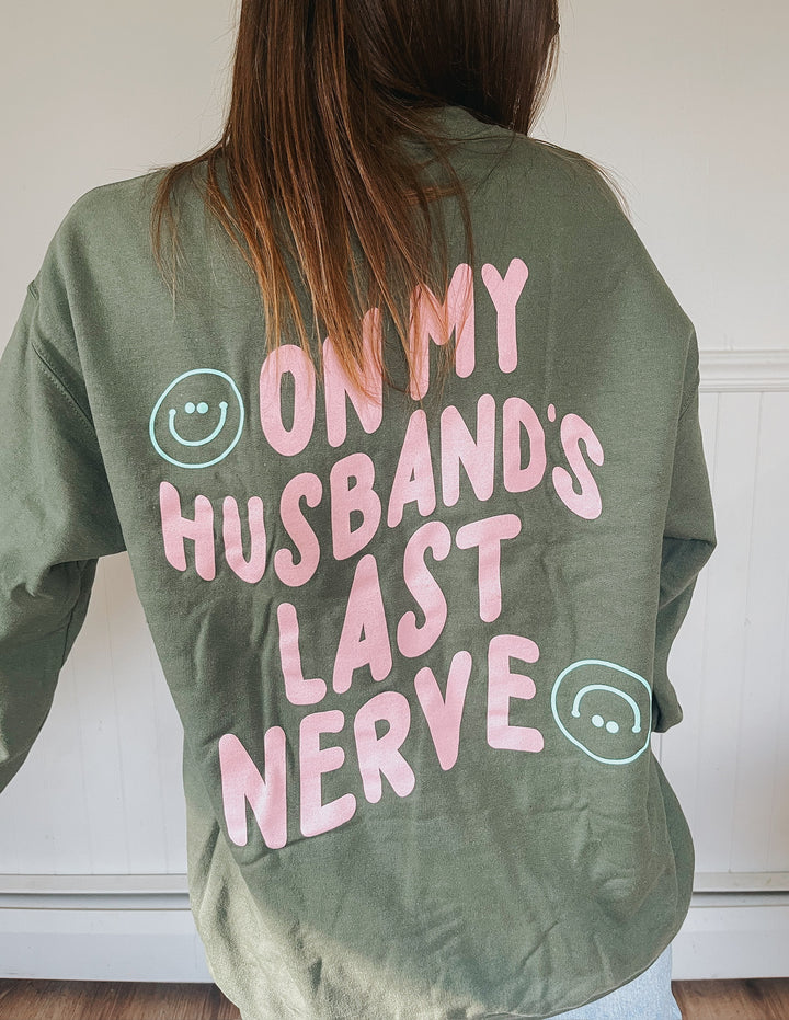 On My Husband's Last Nerve Sweatshirt - Military Green