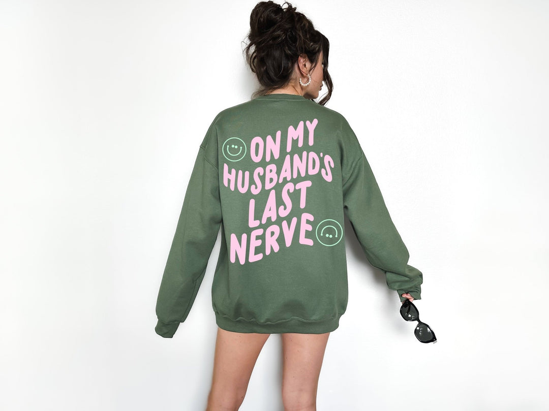 On My Husband's Last Nerve Sweatshirt - Military Green