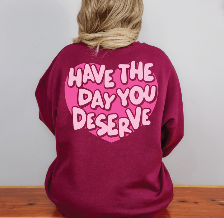 Day You Deserve Sweatshirt - Maroon (PREORDER)