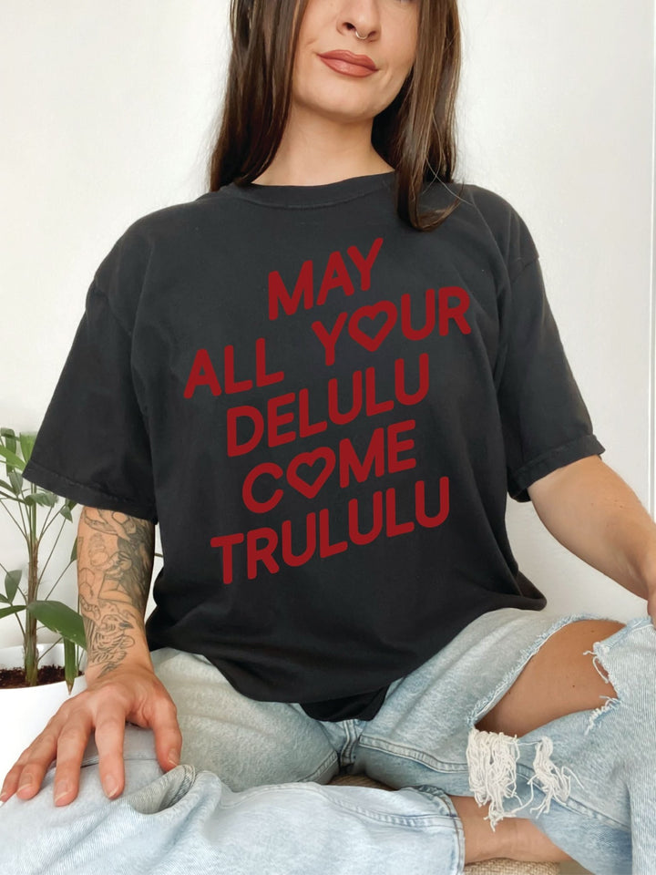 May All Your Delulu Come Trululu Tee - Black (PREORDER)