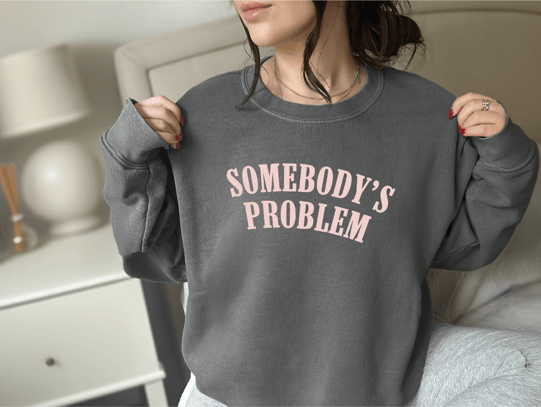 Somebody's Problem Sweatshirt