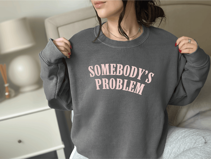 Somebody's Problem Sweatshirt (PREORDER)